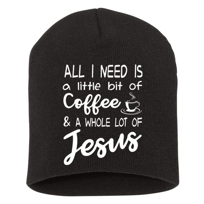 All I Need Is A Little Bit Of Coffee A Whole Lot Of Jesus 3597 Short Acrylic Beanie