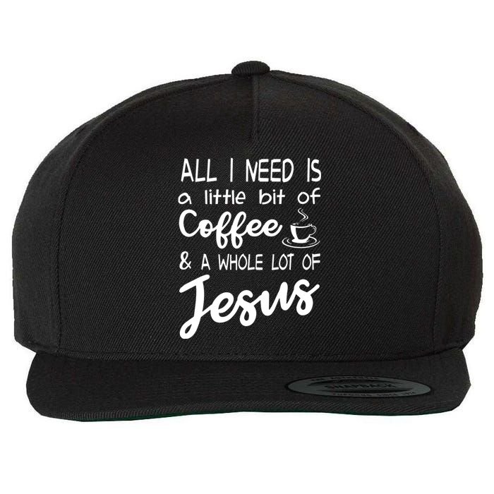 All I Need Is A Little Bit Of Coffee A Whole Lot Of Jesus 3597 Wool Snapback Cap