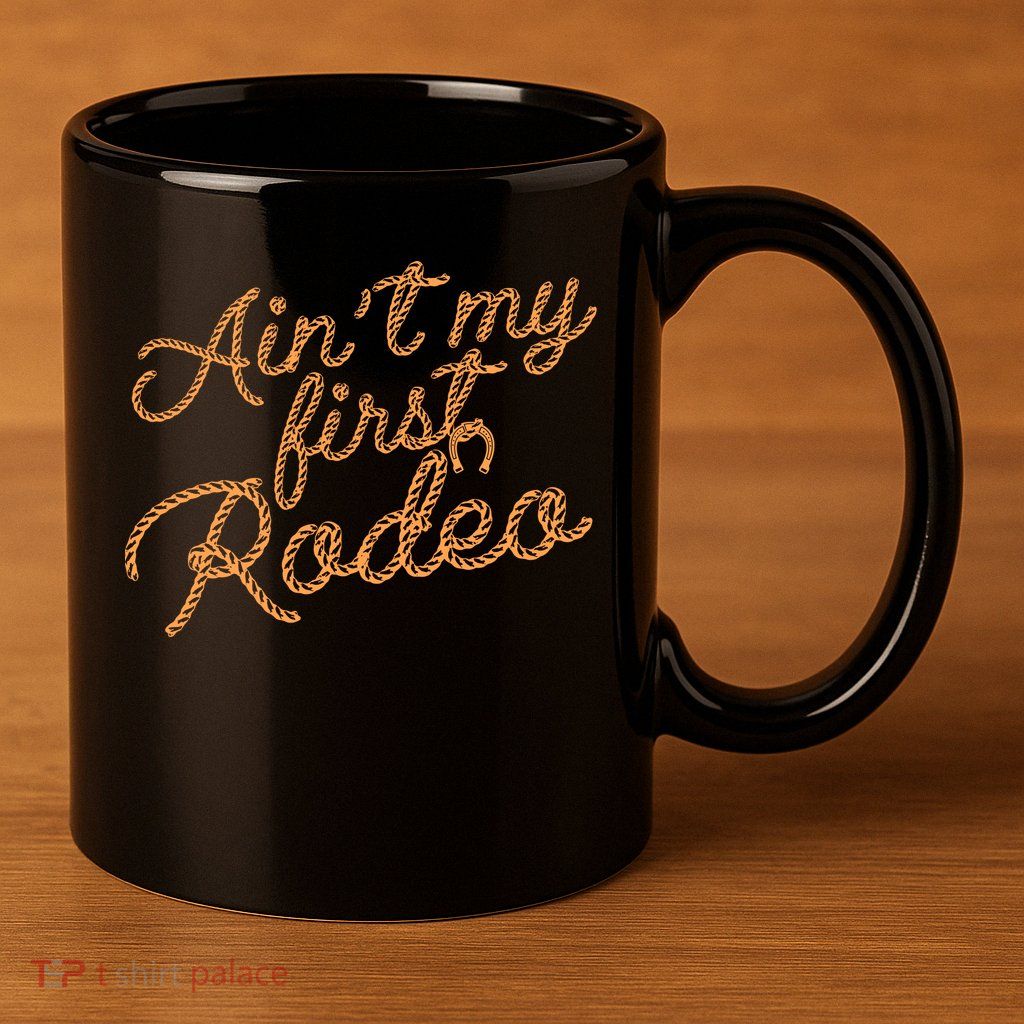 Ain't My First Rodeo 11oz C Handle Ceramic Mug
