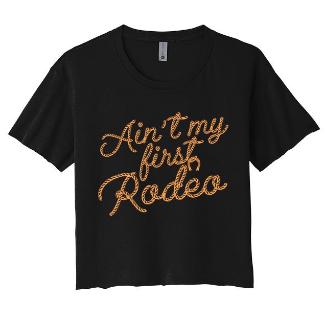 Ain't My First Rodeo Women's Crop Top Tee