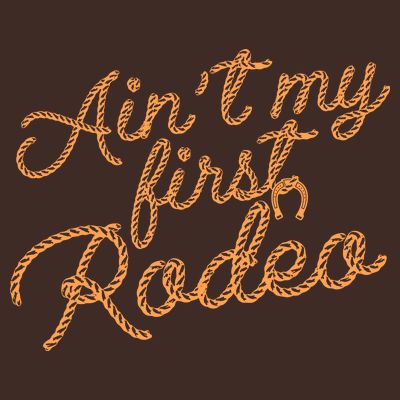 Ain't My First Rodeo T-Shirt