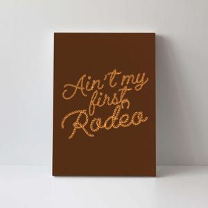 Ain't My First Rodeo Canvas