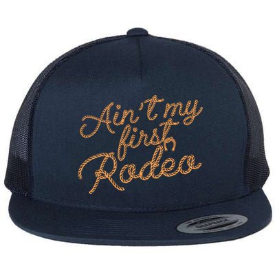 Ain't My First Rodeo Flat Bill Trucker Hat