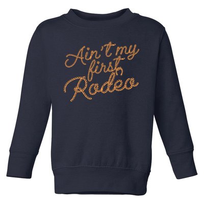 Ain't My First Rodeo Toddler Sweatshirt