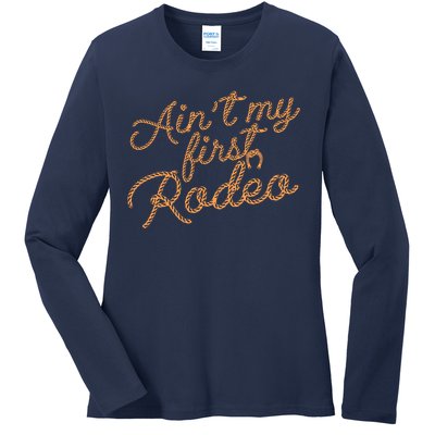 Ain't My First Rodeo Ladies Long Sleeve Shirt