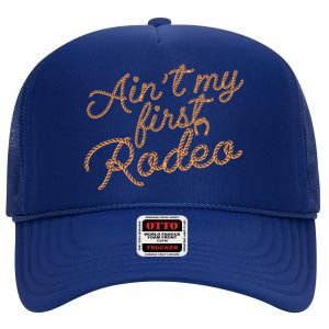 Ain't My First Rodeo High Crown Mesh Back Trucker Hat