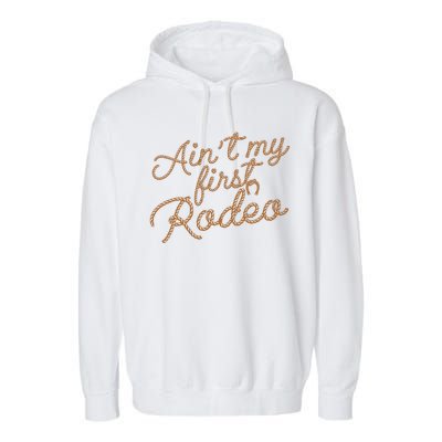 Ain't My First Rodeo Garment-Dyed Fleece Hoodie