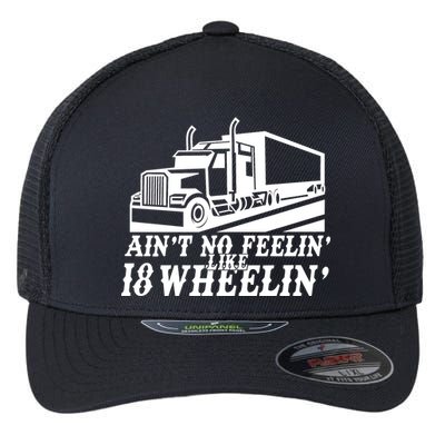 Ain't No Feelin' Like 18 Wheelin' Flexfit Unipanel Trucker Cap