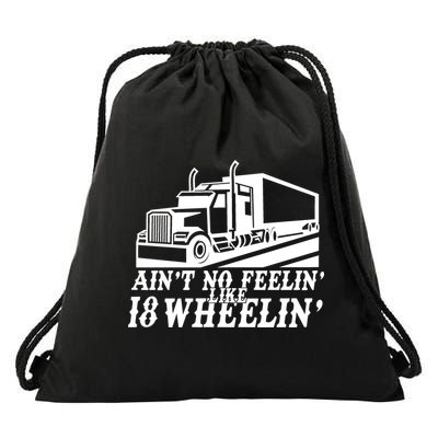 Ain't No Feelin' Like 18 Wheelin' Drawstring Bag