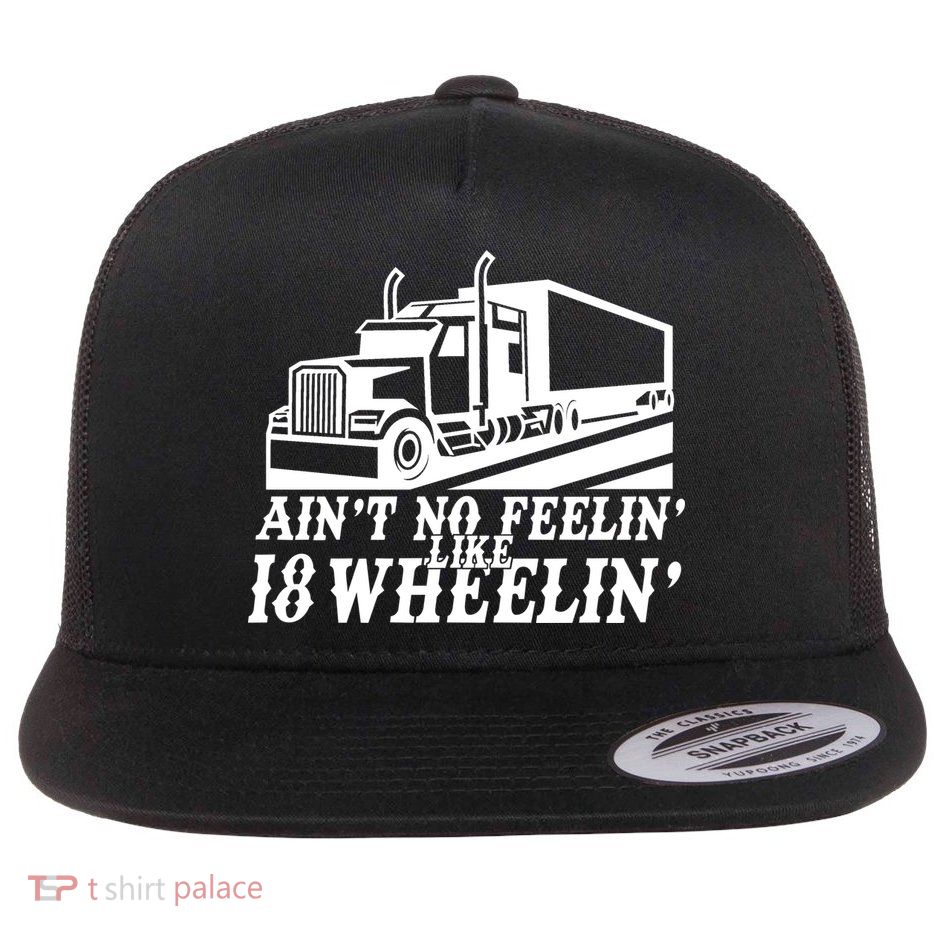 Ain't No Feelin' Like 18 Wheelin' Flatbill Hat
