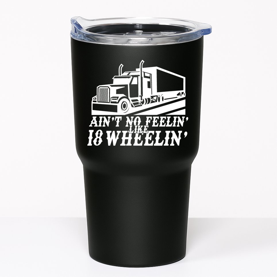 Ain't No Feelin' Like 18 Wheelin' Tumbler