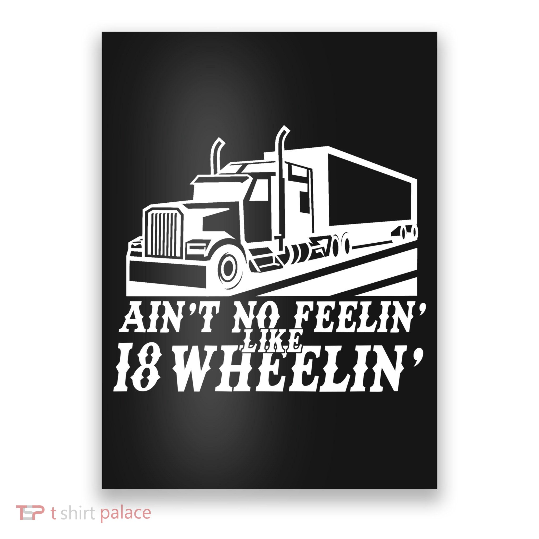 Ain't No Feelin' Like 18 Wheelin' Poster