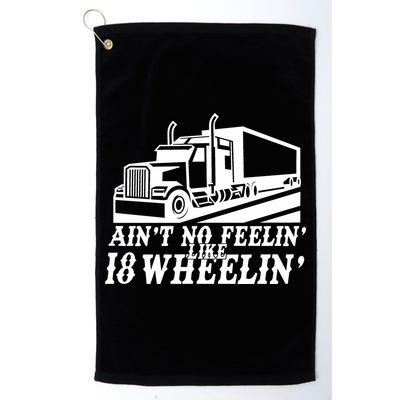 Ain't No Feelin' Like 18 Wheelin' Golf Towel