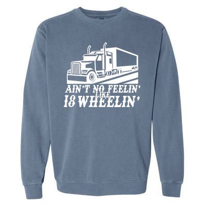 Ain't No Feelin' Like 18 Wheelin' Garment-Dyed Sweatshirt