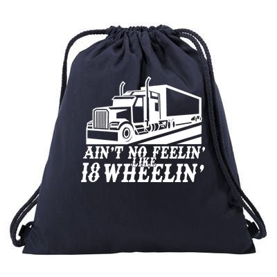 Ain't No Feelin' Like 18 Wheelin' Drawstring Bag