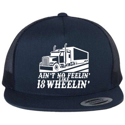 Ain't No Feelin' Like 18 Wheelin' Flat Bill Trucker Hat