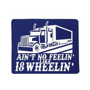 Ain't No Feelin' Like 18 Wheelin' Mousepad