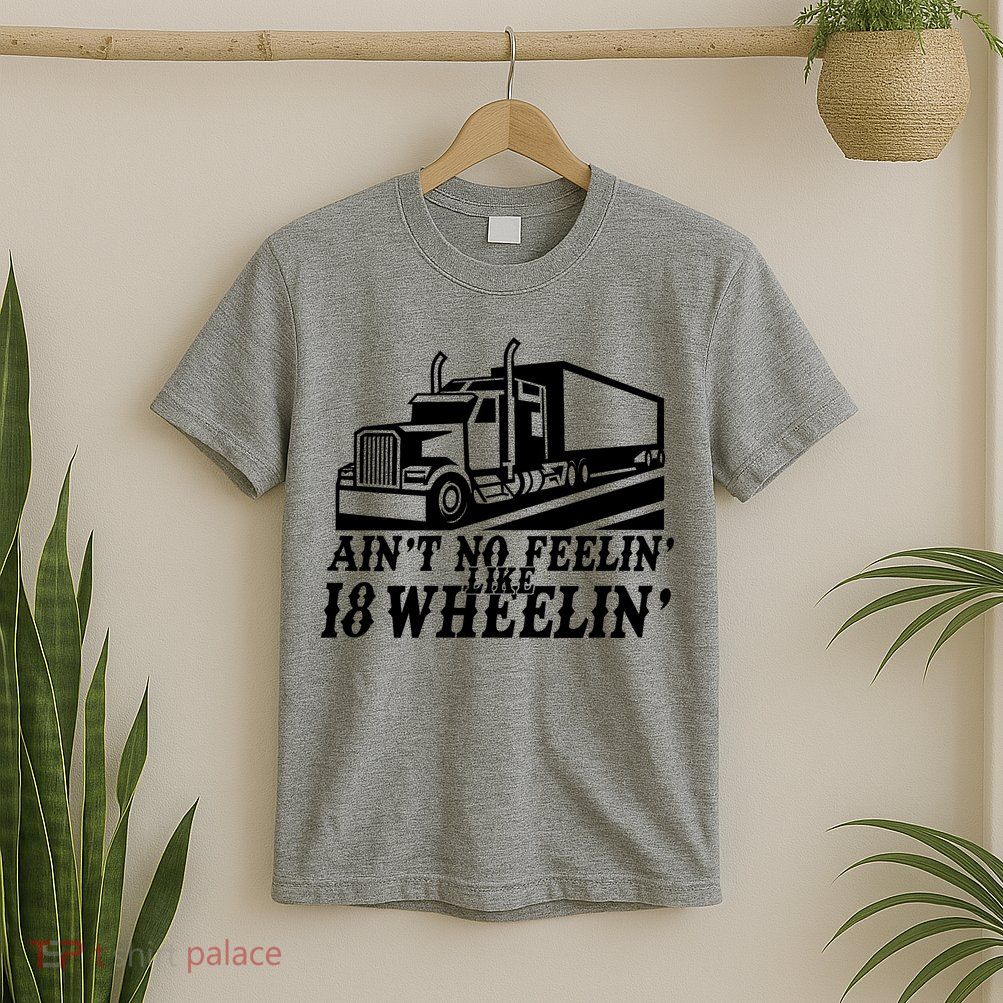 Ain't No Feelin' Like 18 Wheelin' T-Shirt