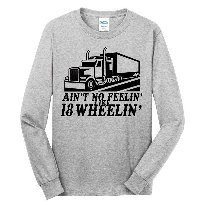 Ain't No Feelin' Like 18 Wheelin' Tall Long Sleeve T-Shirt