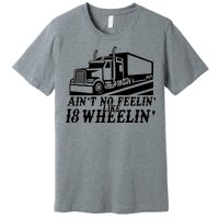 Ain't No Feelin' Like 18 Wheelin' Premium T-Shirt