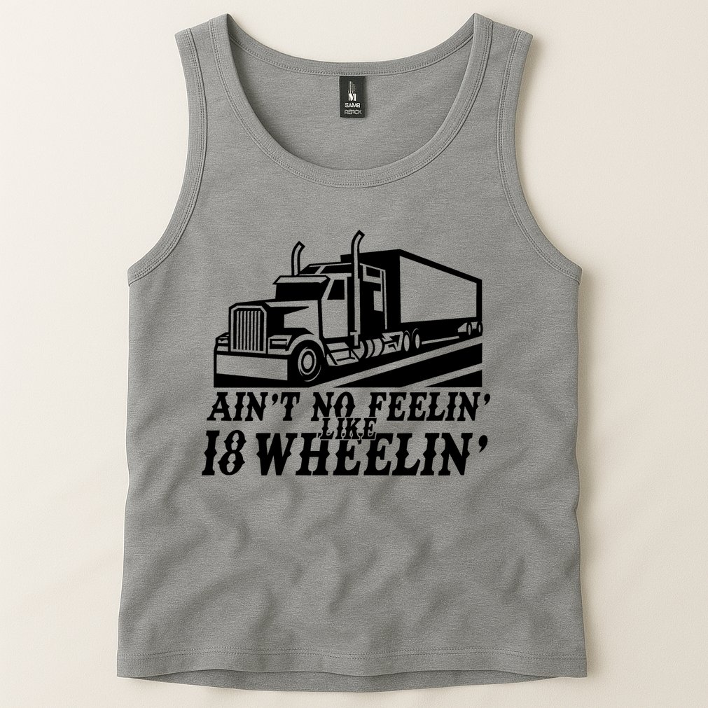Ain't No Feelin' Like 18 Wheelin' Tank Top