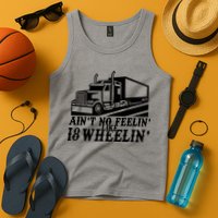 Ain't No Feelin' Like 18 Wheelin' Tank Top