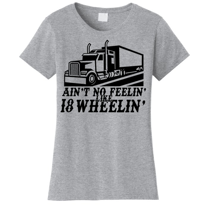 Ain't No Feelin' Like 18 Wheelin' Women's T-Shirt