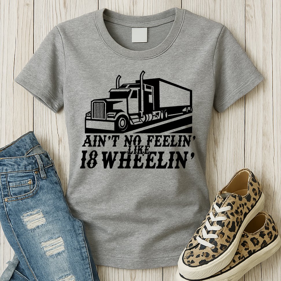 Ain't No Feelin' Like 18 Wheelin' Womens T-Shirt