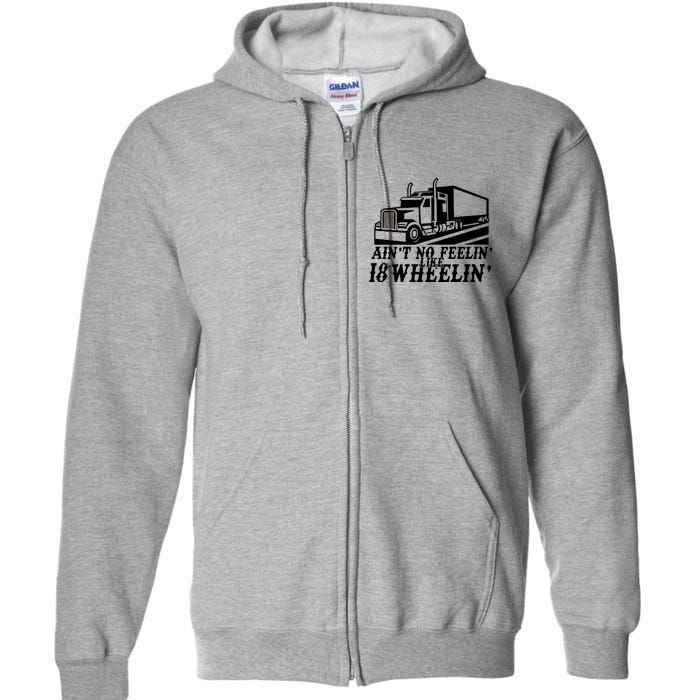 Ain't No Feelin' Like 18 Wheelin' Full Zip Hoodie