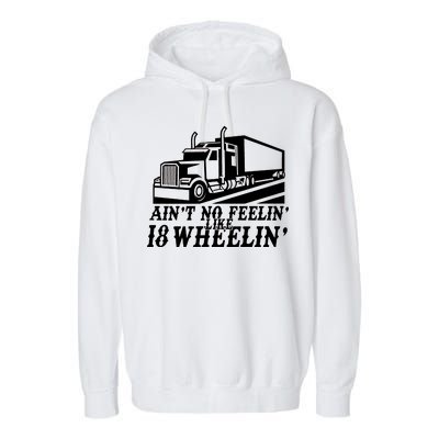 Ain't No Feelin' Like 18 Wheelin' Garment-Dyed Fleece Hoodie