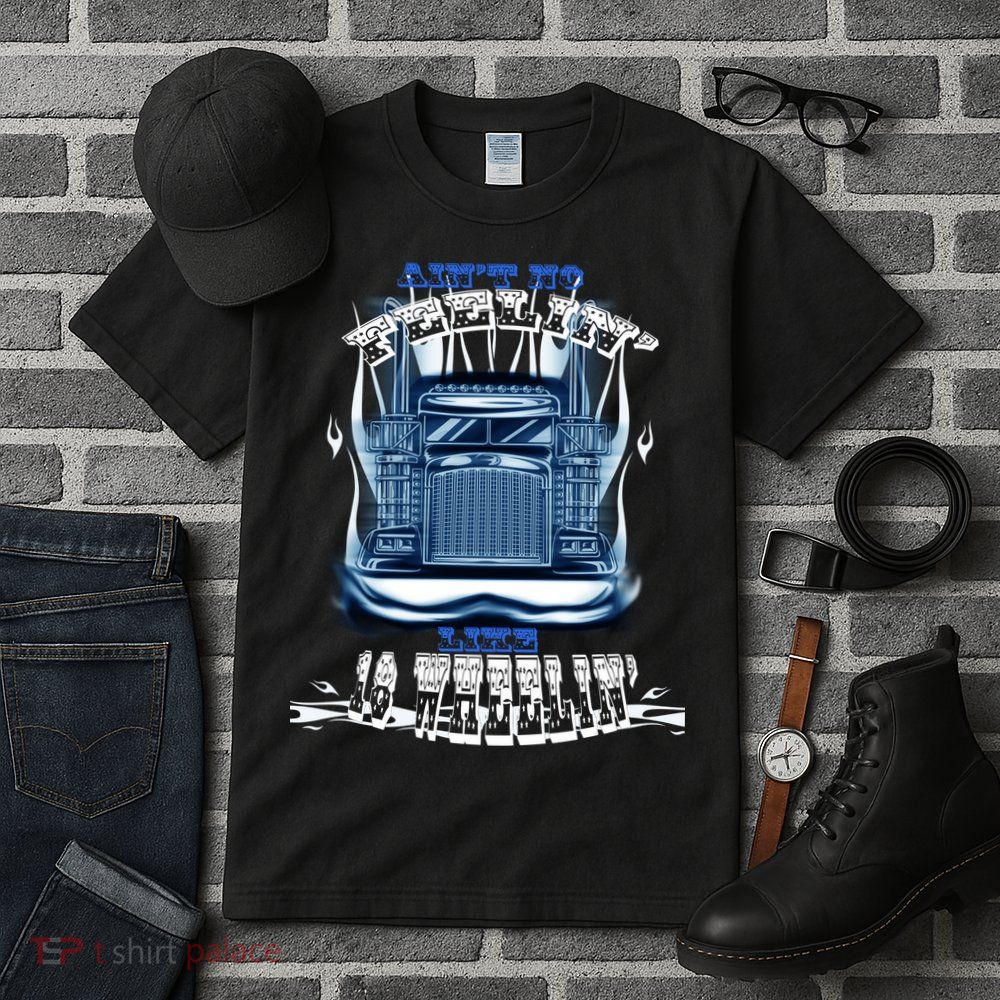 Ain't No Feeling Like 18 Wheeling Tall T-Shirt