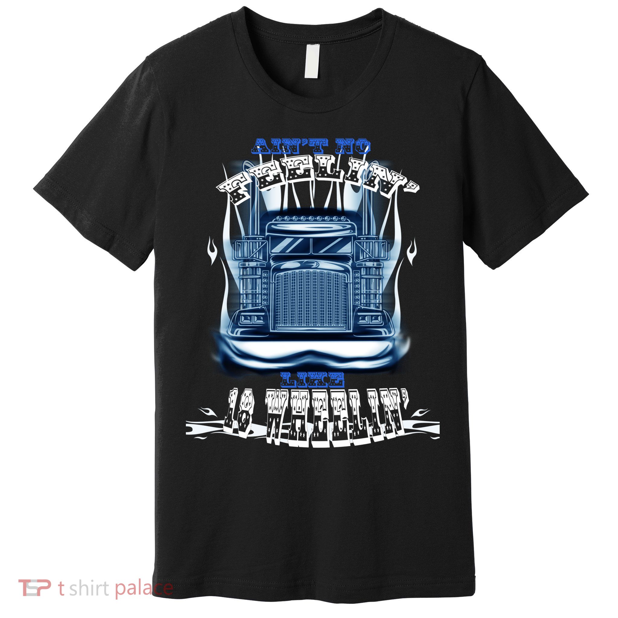 Ain't No Feeling Like 18 Wheeling Premium T-Shirt