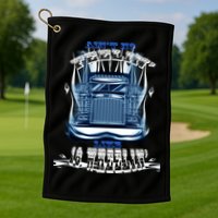Ain't No Feeling Like 18 Wheeling Golf Towel