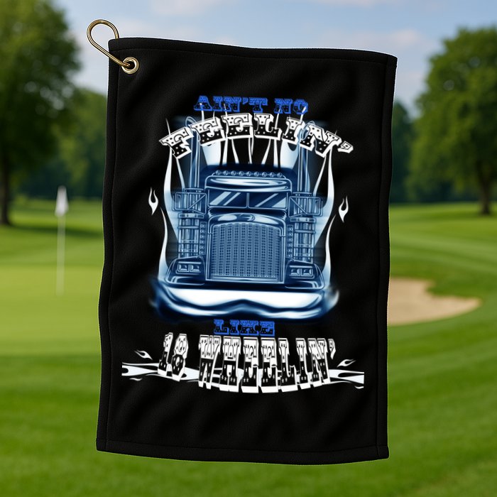 Ain't No Feeling Like 18 Wheeling Golf Towel