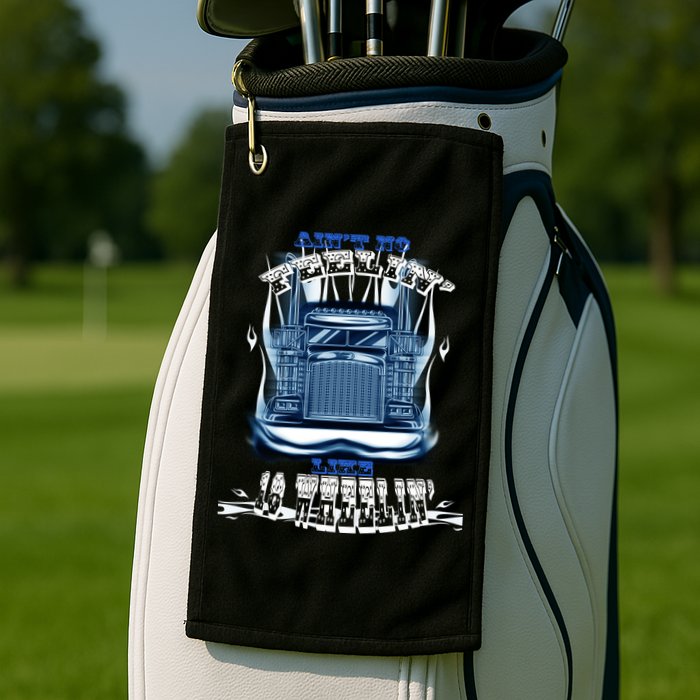 Ain't No Feeling Like 18 Wheeling Golf Towel