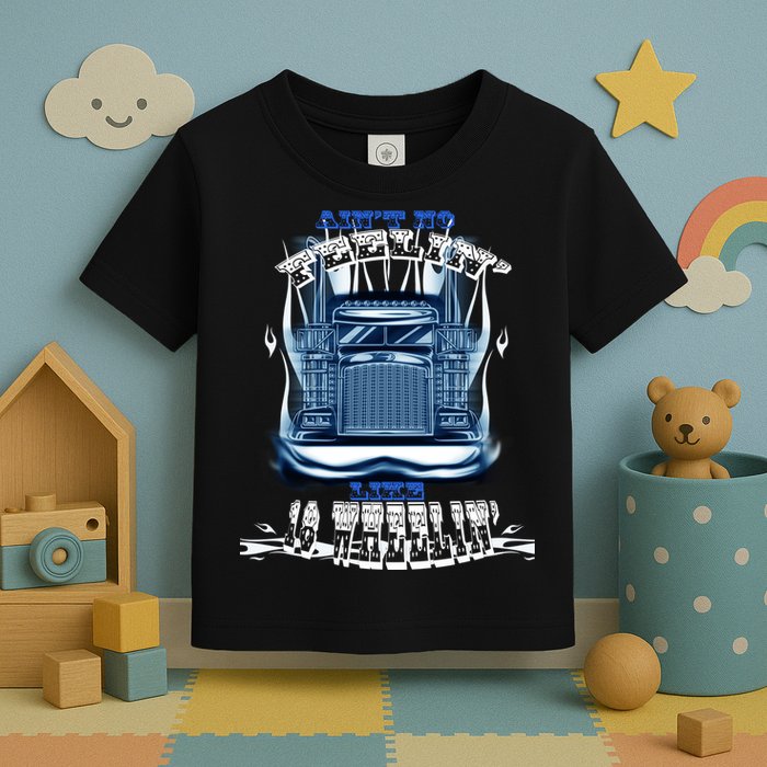 Ain't No Feeling Like 18 Wheeling Toddler T-Shirt