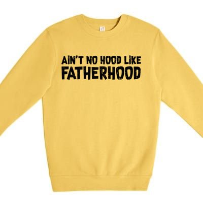 Ain't No Hood Like Fatherhood Premium Crewneck Sweatshirt