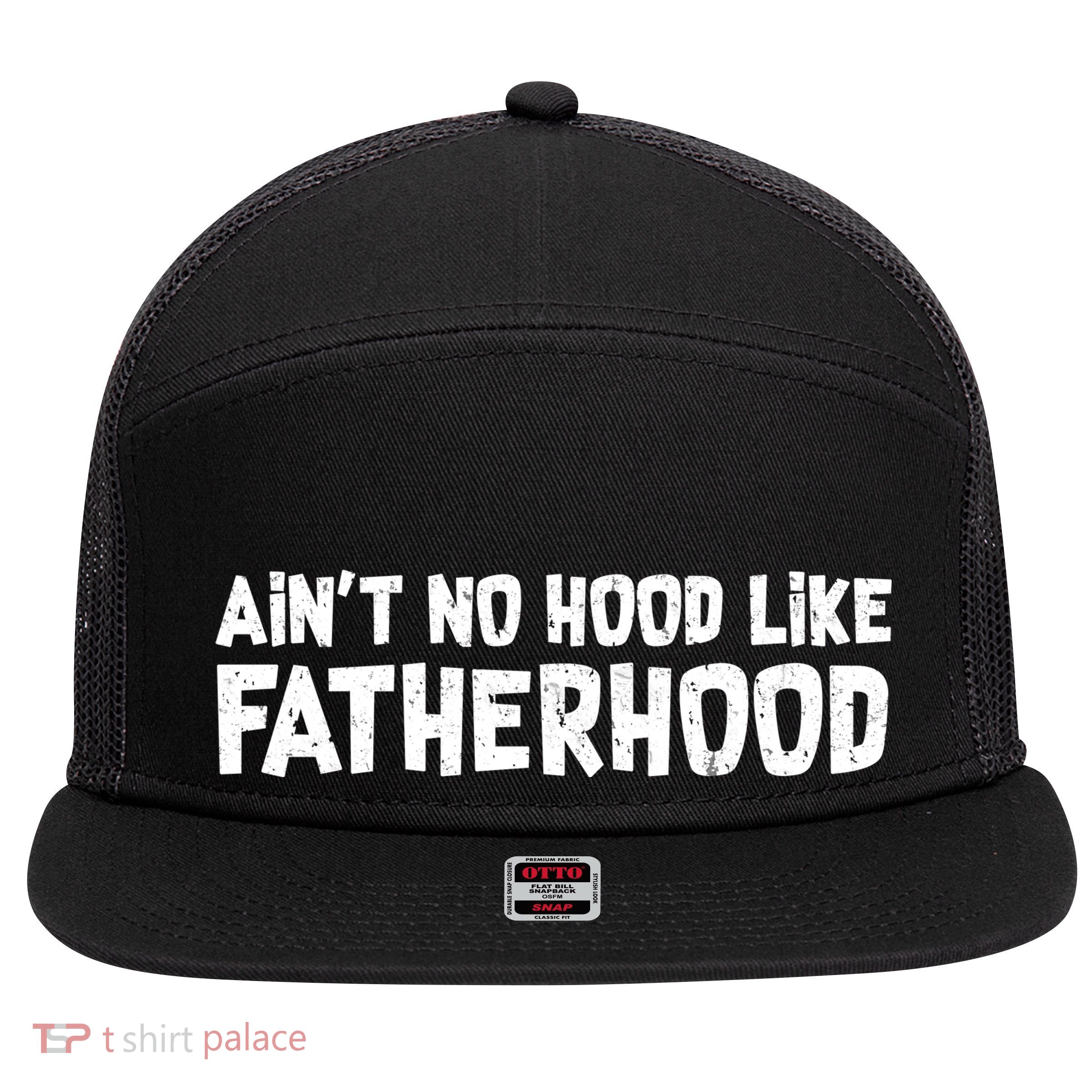 Ain't No Hood Like Fatherhood 7 Panel Mesh Trucker Snapback Hat
