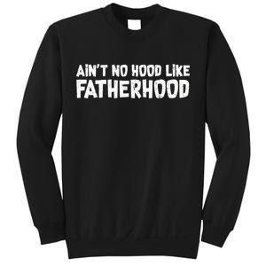 Ain't No Hood Like Fatherhood Sweatshirt