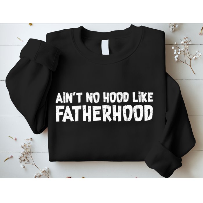 Ain't No Hood Like Fatherhood Sweatshirt