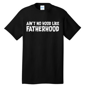 Ain't No Hood Like Fatherhood Tall T-Shirt