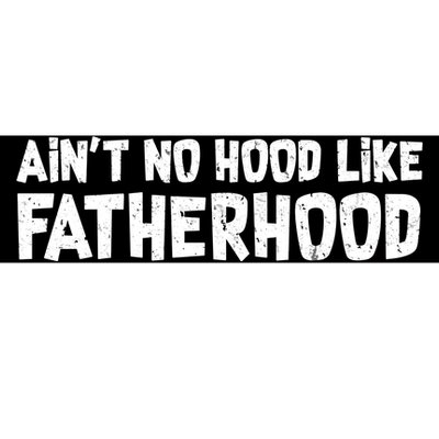 Ain't No Hood Like Fatherhood Bumper Sticker