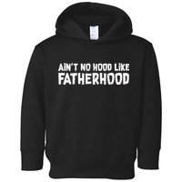 Ain't No Hood Like Fatherhood Toddler Hoodie