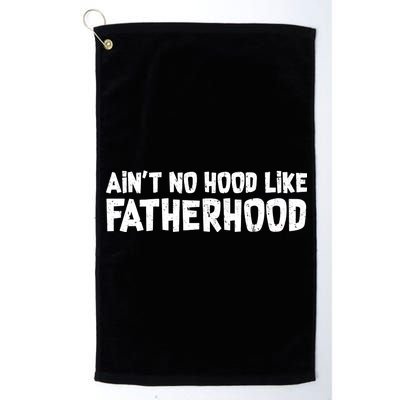 Ain't No Hood Like Fatherhood Platinum Collection Golf Towel