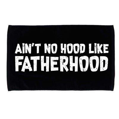 Ain't No Hood Like Fatherhood Microfiber Hand Towel