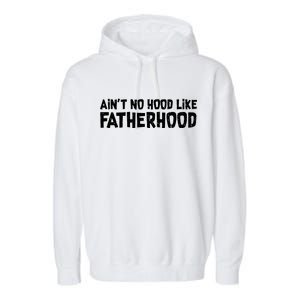 Ain't No Hood Like Fatherhood Garment-Dyed Fleece Hoodie