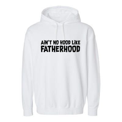 Ain't No Hood Like Fatherhood Garment-Dyed Fleece Hoodie