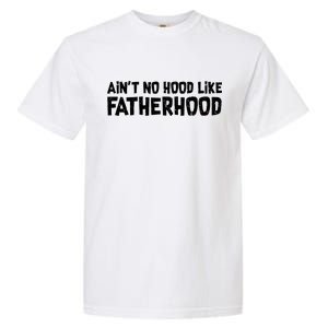 Ain't No Hood Like Fatherhood Garment-Dyed Heavyweight T-Shirt