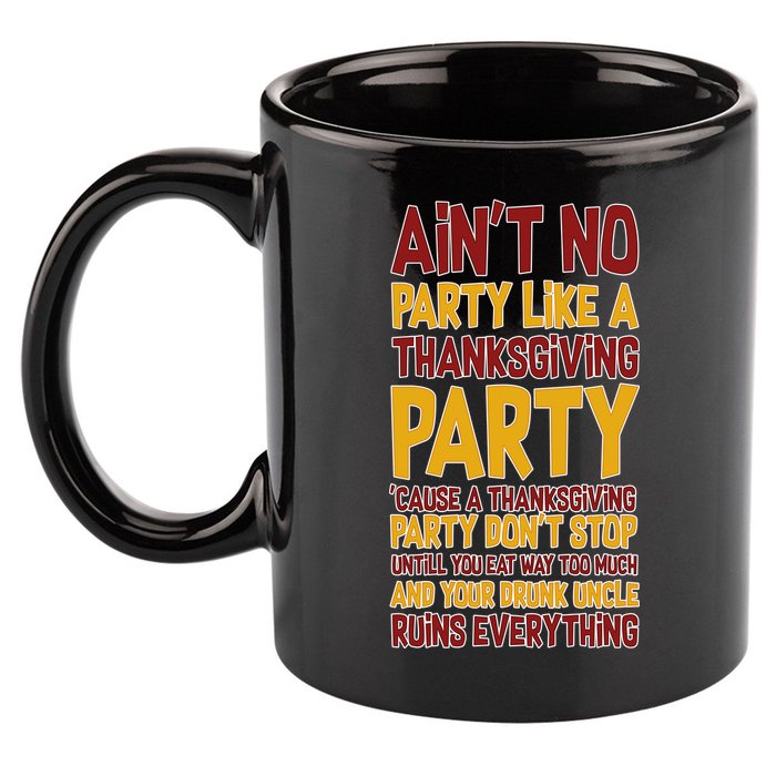Ain't No Party Like A Thanksgiving Party 11oz C Handle Ceramic Mug