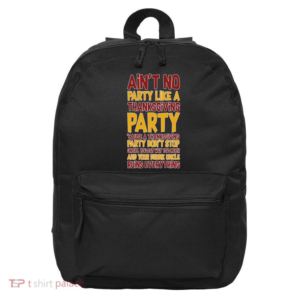 Ain't No Party Like A Thanksgiving Party 16 in Basic Backpack